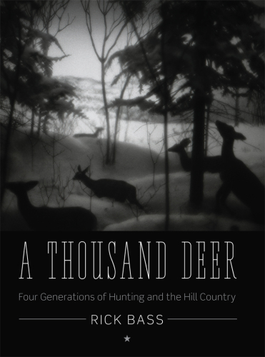 A Thousand Deer: Four Generations of Hunting and the Hill Country