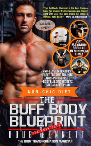 The Buff Body Blueprint: Busy Guys Body Transformation Complete Diet & Fitness Plan