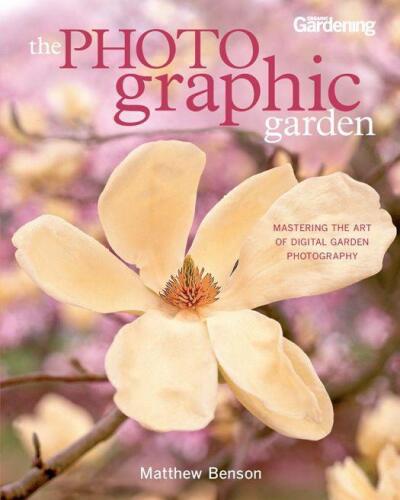 The Photographic Garden: Mastering the Art of Digital Garden Photography