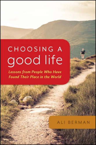 Choosing a Good Life: Lessons from People Who Have Found Their Place in the World