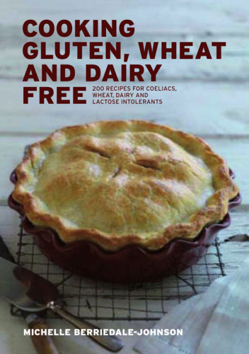 Cooking Gluten Wheat and Dairy Free: 200 Recipes for Coeliacs, Wheat, Dairy and Lactose Intolerants