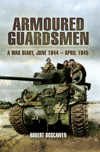 Armoured Guardsman: A War Diary June 1944-April 1945