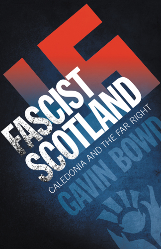 Fascist Scotland Caledonia and the Far Right