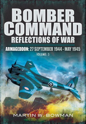 Bomber Command. Volume 5: Armageddon, 27 September 1944 - May 1945