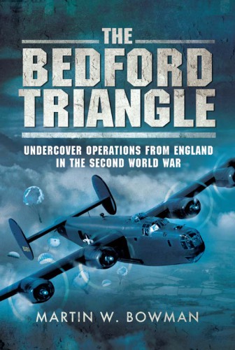 The Bedford Triangle: Undercover Operations from England in the Second World War