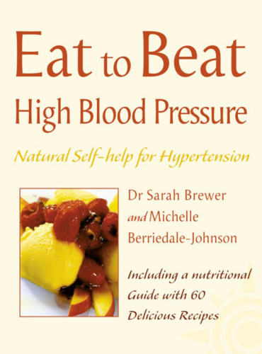 Eat to beat high blood pressure : natural self-help for hypertension, including 60 recipes