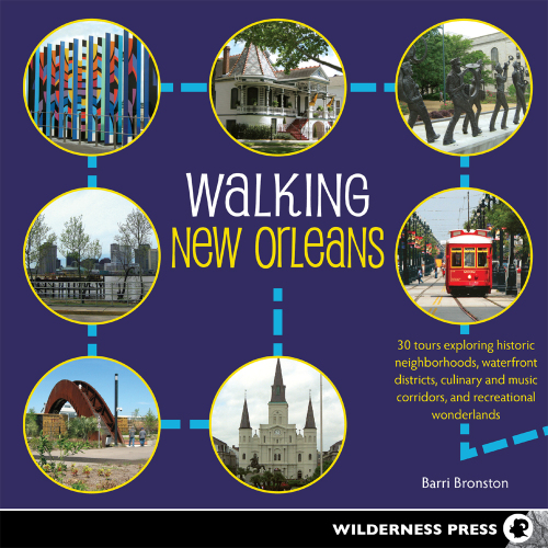 Walking New Orleans : 30 tours exploring historic neighborhoods, waterfront districts, culinary and music corridors, and recreational wonderlands