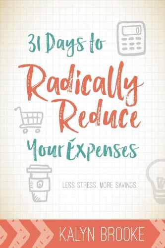 31 Days to Radically Reduce Your Expenses: Less Stress. More Savings.