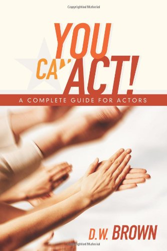 You can act! : a complete guide for actors