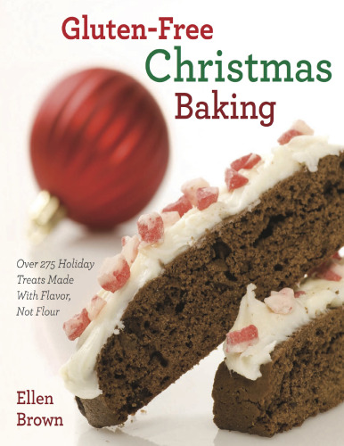 Gluten-Free Christmas Baking: Over 275 Holiday Treats Made with Flavor, Not Flour