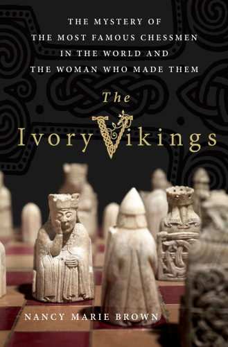 Ivory Vikings : the mystery of the most famous chessmen in the world and the woman who made them