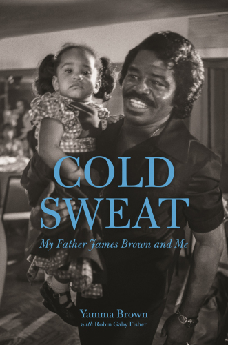 Cold sweat : my father James Brown and me