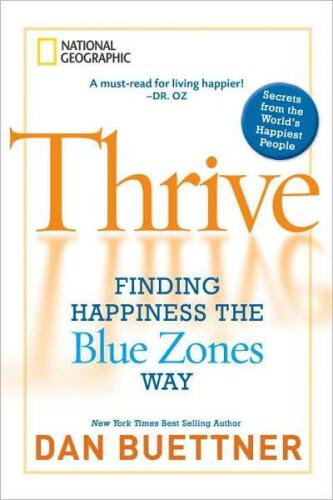 Thrive : finding happiness the Blue Zones way