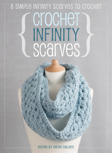 Crochet infinity scarves : 8 simple infinity scarves to crochet