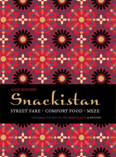 Snackistan : street food, comfort food, meze : informal eating in the Middle East & beyond