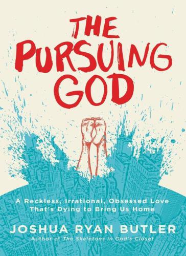 The Pursuing God : a Reckless, Irrational, Obsessed Love That's Dying To Bring Us Home