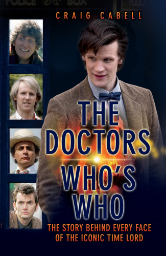 The Doctors Who's who : celebrating its 50th year : the story behind every face of the iconic Time Lord