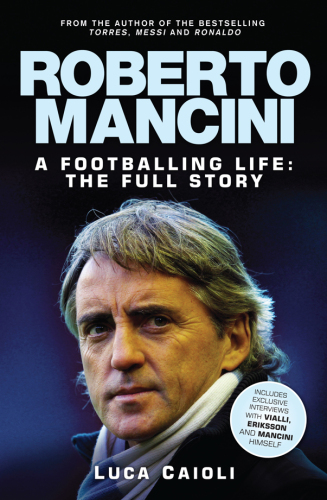 Roberto Mancini : a footballing life : the full story