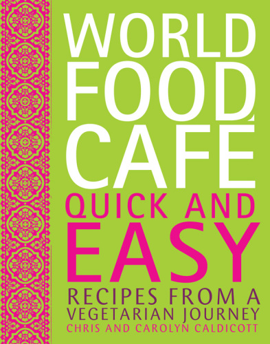 World Food Cafe: Quick and Easy: Recipes from a Vegetarian Journey