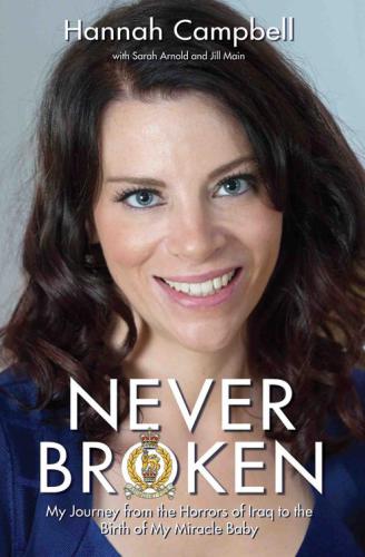 Never broken : my journey from the horrors of Iraq to the birth of my miracle baby