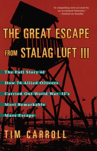 The great escape from Stalag Luft III : the full story of how 76 Allied officers carried out World War II's most remarkable mass escape