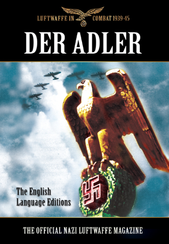 Der Adler: The Official Nazi Luftwaffe Magazine