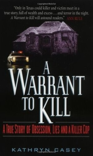 A Warrant to Kill: A True Story of Obsession, Lies and a Killer Cop