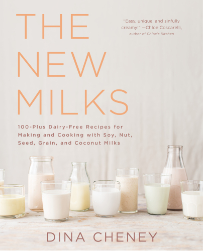 The New Milks: 100-Plus Dairy-Free Recipes for Making and Cooking with Soy, Nut, Seed, Grain, and Coconut Milks