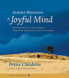 Always maintain a joyful mind : and other lojong teachings on awakening compassion and fearlessness