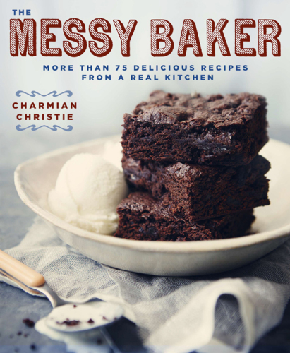 Messy Baker: More Than 75 Delicious Recipes from a Real Kitchen