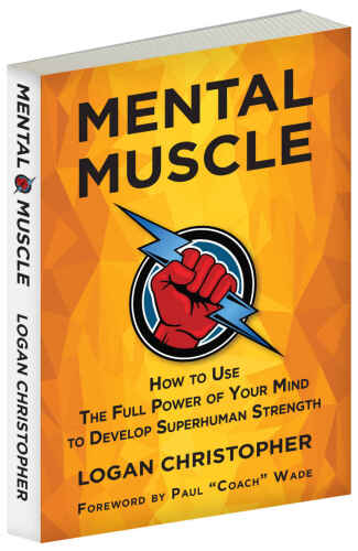 Mental muscle : how to use the full power of your mind to develop superhuman strength