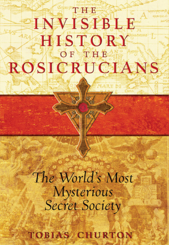 The invisible history of the Rosicrucians : the world's most mysterious secret society