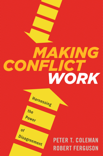 Making Conflict Work: Navigating Disagreement Up and Down Your Organization