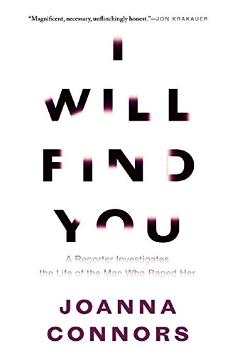 I will find you : a reporter investigates the life of the man who raped her