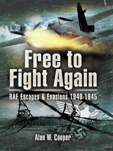 Free to fight again : RAF escapes and evasions, 1940-1945