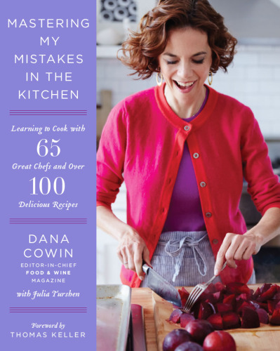 Mastering my mistakes in the kitchen : learning to cook with 65 great chefs and over 100 delicious recipes