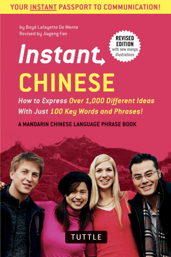 Instant Chinese : How To Express Over 1,000 Different Ideas With Just 100 Key Words And Phrases! (A Mandarin Chinese Language Phrasebook)