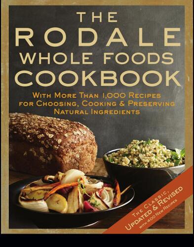 The Rodale whole foods cookbook : with more than 1,000 recipes for choosing, cooking & preserving natural ingredients