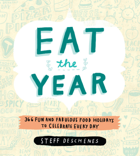 Eat the year : 366 fun and fabulous food holidays to celebrate every day