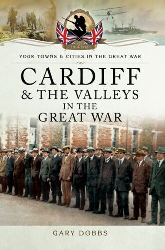 Your Towns and Cities in the Great War - Cardiff and the Valleys in the Great War