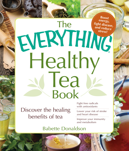 The everything healthy tea book : discover the healing benefits of tea