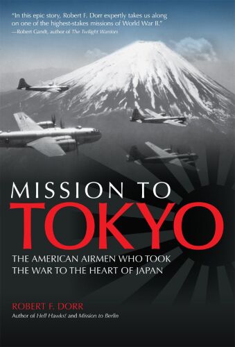 Mission to Tokyo : the American airmen who took the war to the heart of Japan