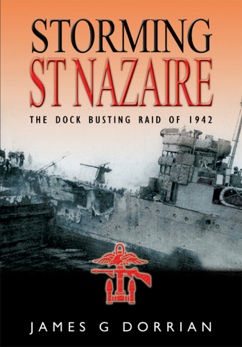 Storming St Nazaire: The Gripping Story of the Dock-Busting Raid March, 1942