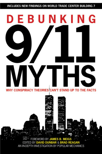 Debunking 9/11 myths : why conspiracy theories can't stand up to the facts : includes new findings on World Trade Center Building 7