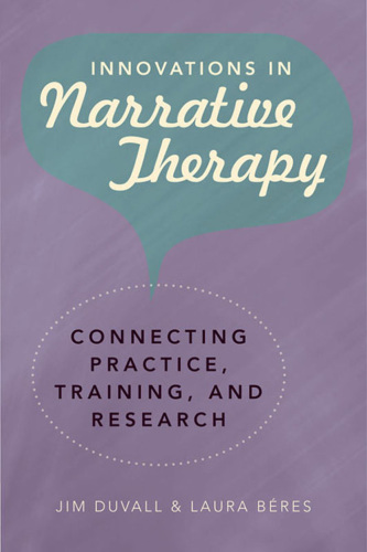 Innovations in narrative therapy : connecting practice, training, and research
