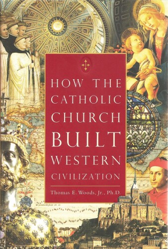 How The Catholic Church Built Western Civilization