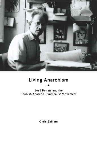 Living Anarchism: José Peirats and the Spanish Anarcho-syndicalist Movement