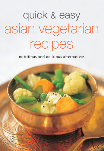 Quick & easy Asian vegetarian recipes : nutritious and delicious alternatives