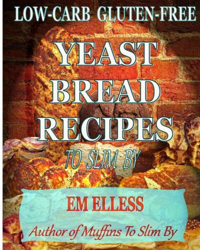 Low-carb gluten-free yeast bread recipes to slim by