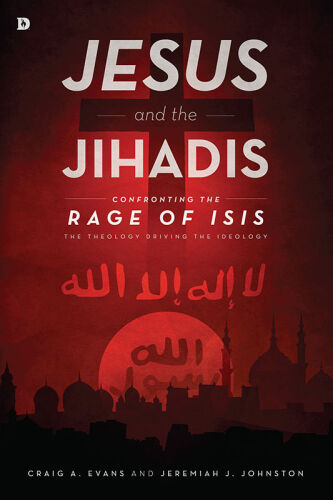 Jesus and the Jihadis : confronting the rage of Isis : the theology driving the ideology